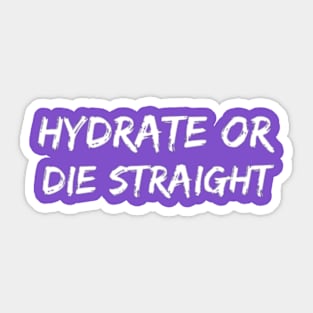 Hydrate or die straight Sticker